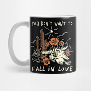 You Don't Want To Fall In Love Bull Quotes Cactus Flowers Mug